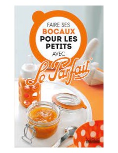 Livre "Faire ses bocaux pour les petits avec Le Parfait" - Le Parfait Le Parfait Livre de cuisine