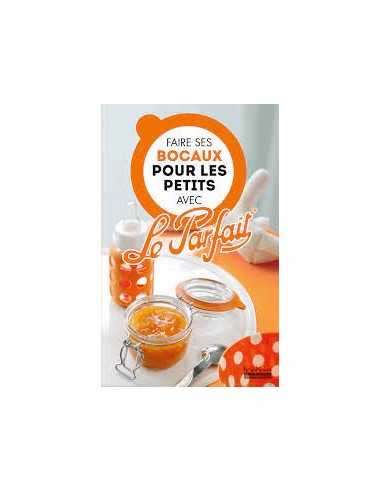 Livre "Faire ses bocaux pour les petits avec Le Parfait" - Le Parfait Le Parfait Livre de cuisine